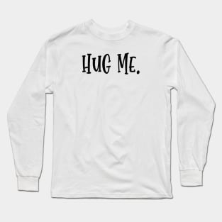 Hug me. Long Sleeve T-Shirt